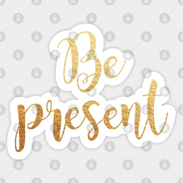 Be present Sticker by Dhynzz